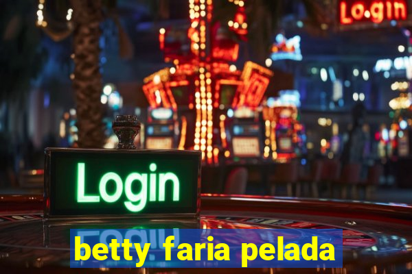 betty faria pelada